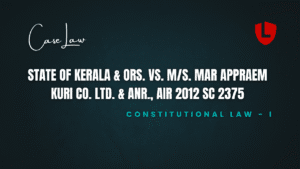 State of Kerala & Ors. vs. M/S. Mar Appraem Kuri Co. Ltd. & Anr., AIR 2012 SC 2375; (2012) 7 SCC 106