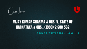 Vijay Kumar Sharma & Ors. v. State of Karnataka & Ors., (1990) 2 SCC 562