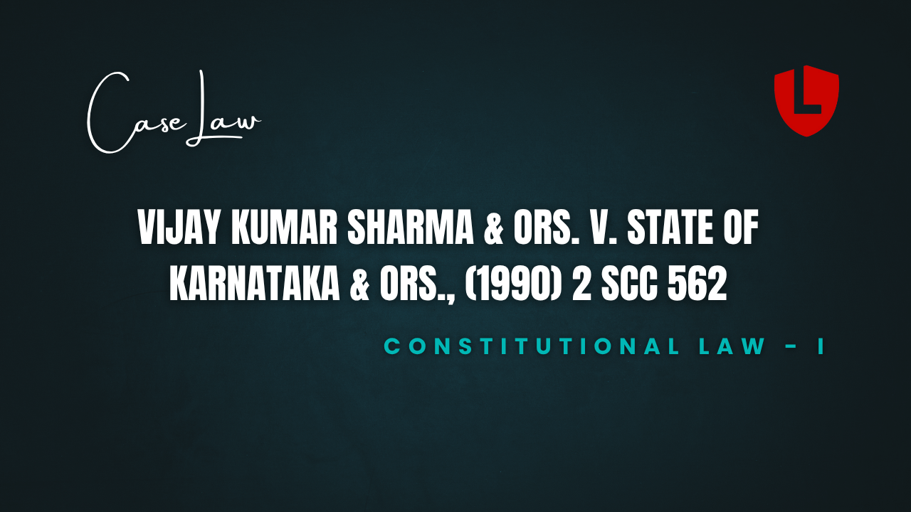 Vijay Kumar Sharma & Ors. v. State of Karnataka & Ors., (1990) 2 SCC 562