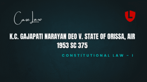 K.C. Gajapati Narayan Deo v. State of Orissa, AIR 1953 SC 375