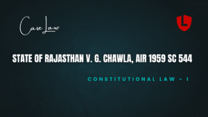 State of Rajasthan v. G. Chawla, AIR 1959 SC 544