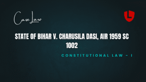 State of Bihar v. Charusila Dasi, AIR 1959 SC 1002