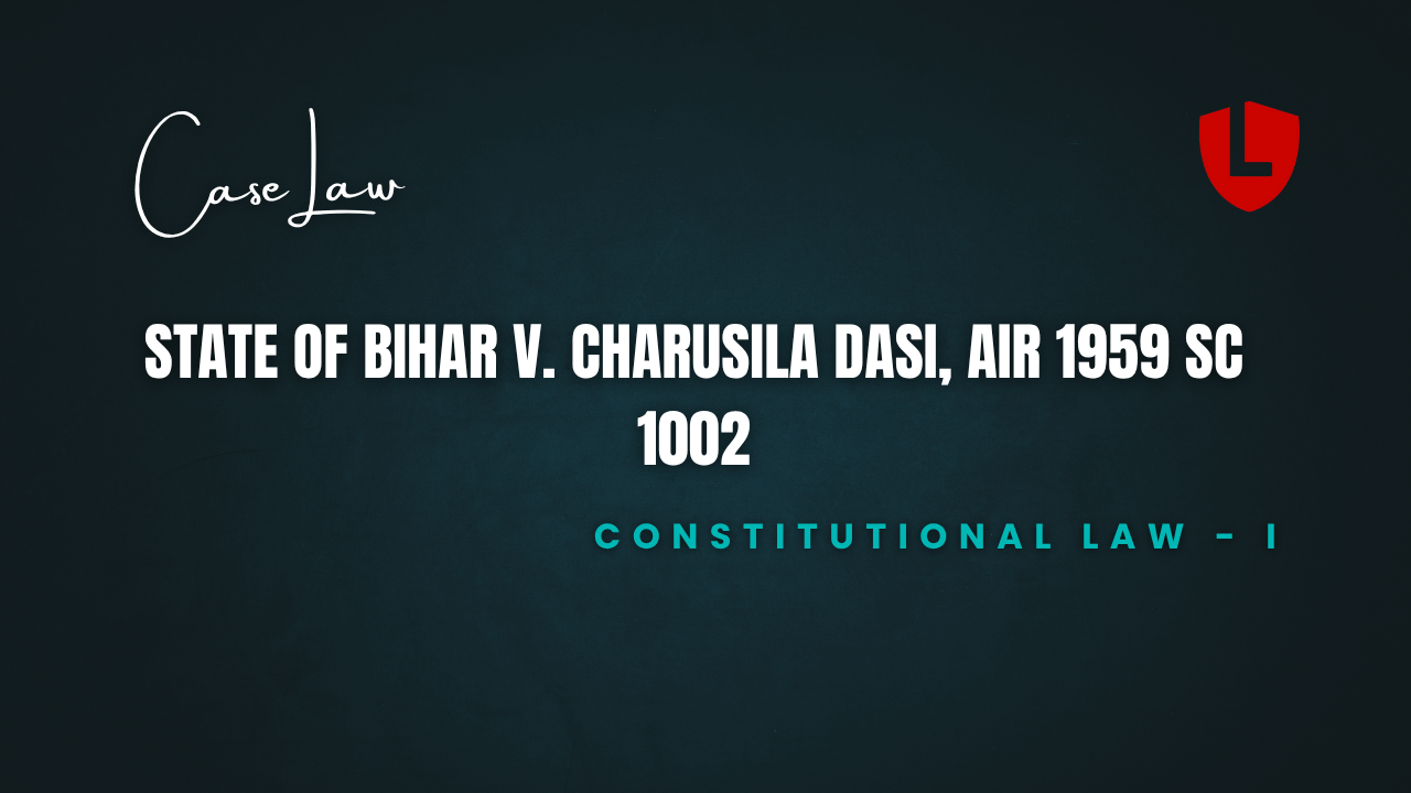 State of Bihar v. Charusila Dasi, AIR 1959 SC 1002