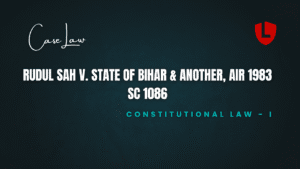 Rudul Sah v. State of Bihar & Another, AIR 1983 SC 1086