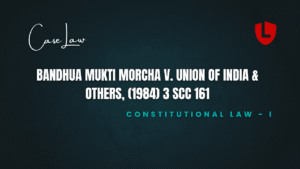 Bandhua Mukti Morcha v. Union of India & Others, (1984) 3 SCC 161