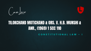 Tilokchand Motichand & Ors. v. H.B. Munshi & Anr., (1969) 1 SCC 110