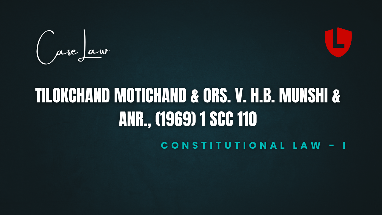 Tilokchand Motichand & Ors. v. H.B. Munshi & Anr., (1969) 1 SCC 110
