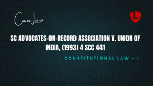 SC Advocates-on-Record Association v. Union of India, (1993) 4 SCC 441