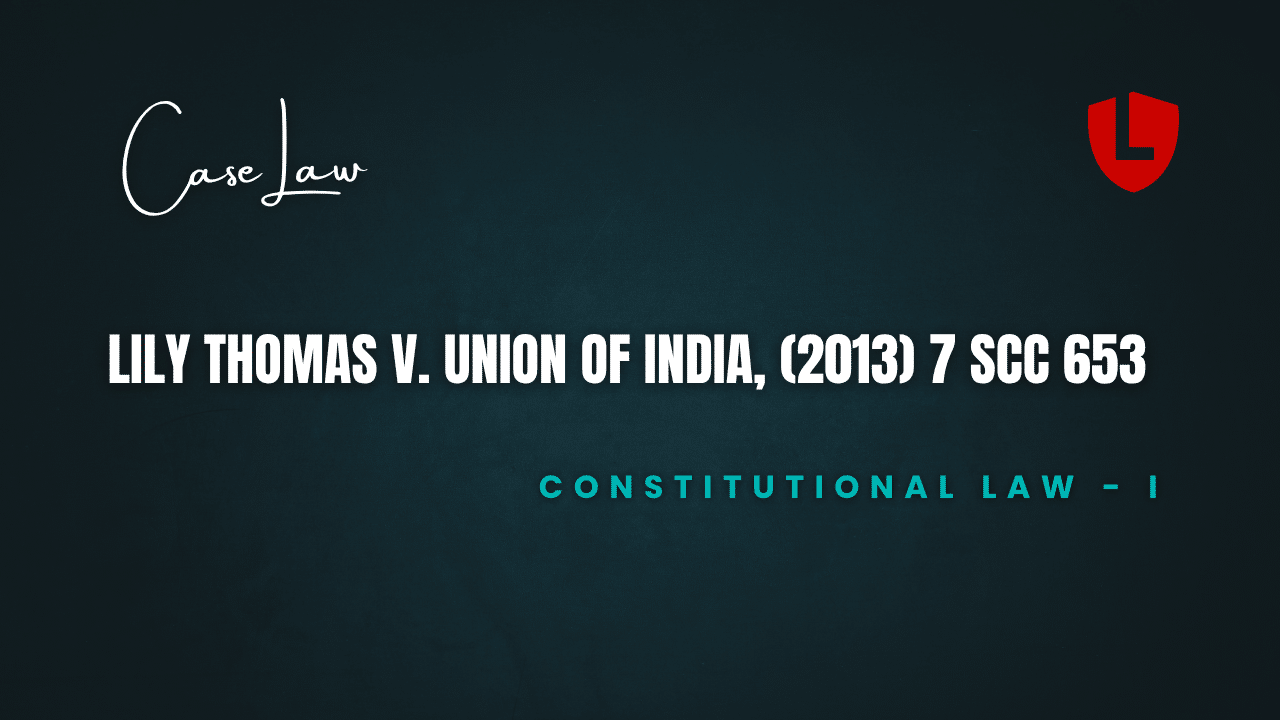 Lily Thomas v. Union of India, (2013) 7 SCC 653