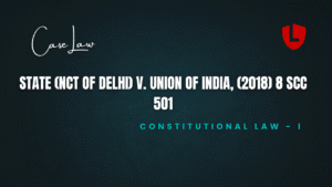 State (NCT of Delhi) v. Union of India, (2018) 8 SCC 501