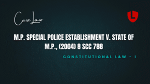 M.P. Special Police Establishment v. State of M.P., (2004) 8 SCC 788