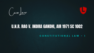 U.N.R. Rao v. Indira Gandhi, AIR 1971 SC 1002