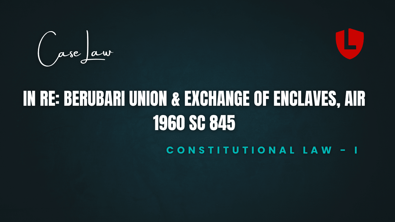 In Re: Berubari Union & Exchange of Enclaves, AIR 1960 SC 845